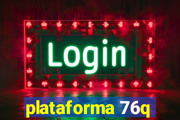 plataforma 76q